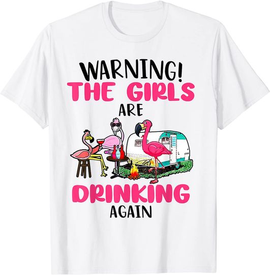Warning The Girls Are Drinking Again Flamingo T-Shirt