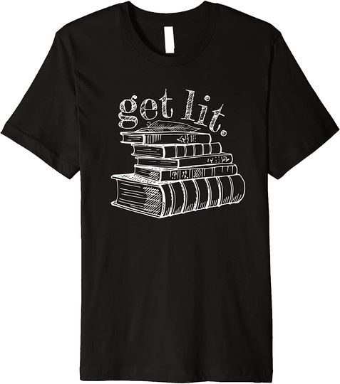 Get Lit Funny English Major Literature Lover Books Meme Premium T-Shirt