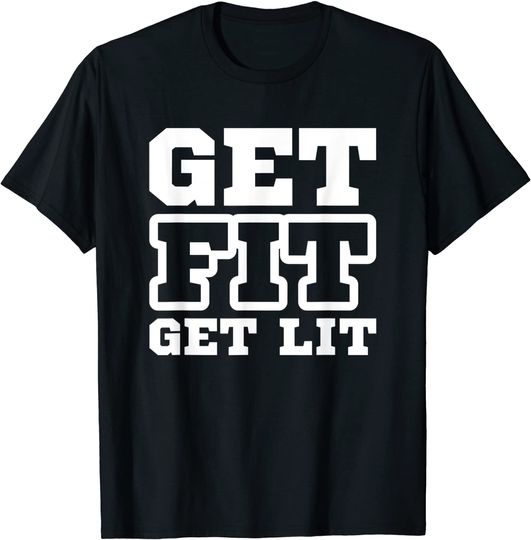 Motivational Workout Get Fit Get Lit Fitness T-Shirt
