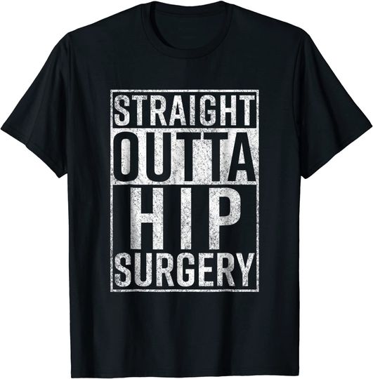Straight Outta Hip Surgery T-Shirt Funny Get Well Gag Gift