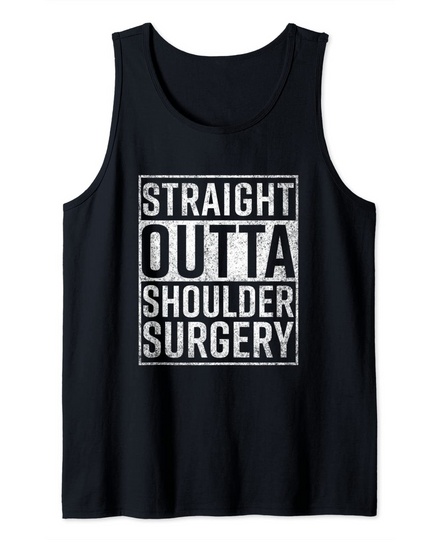 Straight Outta Shoulder Surgery Shirt Funny Get Well Gift Tank Top