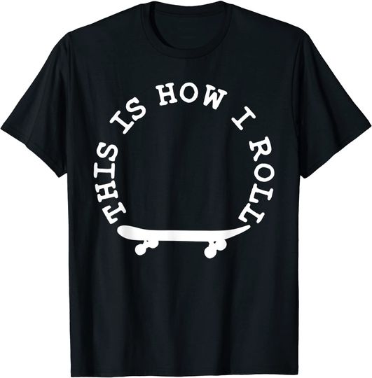 This Is How I Roll Skateboard T-Shirt