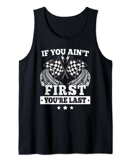 If You Ain't First You're Last - Racing Fan Racer Funny Gift Tank Top