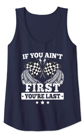 If You Ain't First You're Last - Racing Fan Racer Funny Gift Tank Top