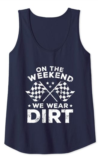Funny Dirt Track Racing - On The Weekend We Wear Dirt Tank Top