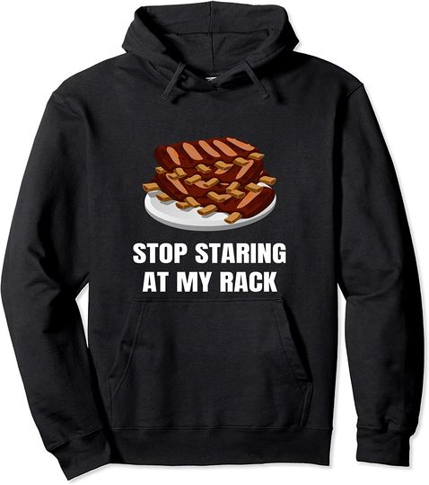 Stop Staring At My Rack Grill Master BBQ Barbecue Barbeque Pullover Hoodie