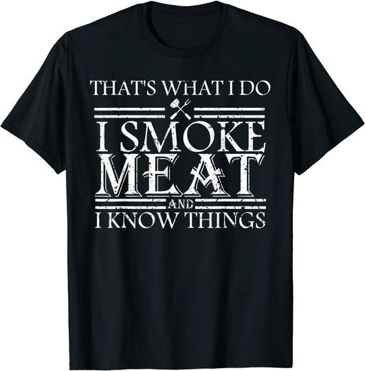 That's What I Do I Smoke Meat And I Know Things BBQ Grill T-Shirt