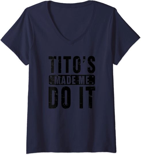 Womens Funny Tito's Made Me Do It Vodka Made Me Do It Design V-Neck T-Shirt