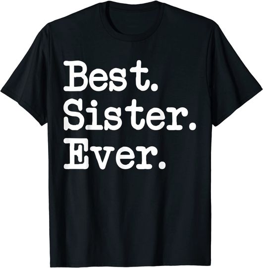 Best. Sister. Ever. T-shirt Great Gift For Special Sisters