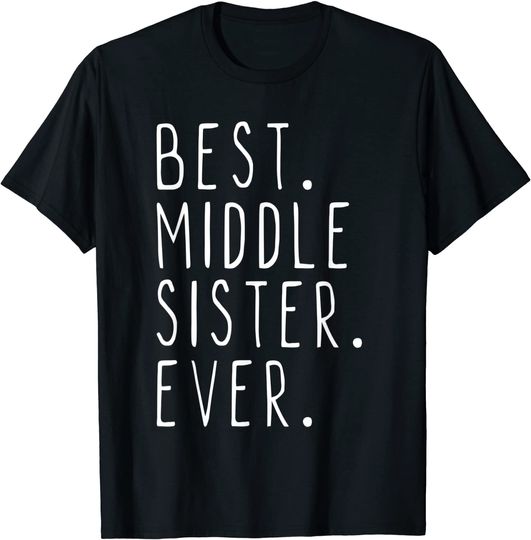 Best Middle Sister Ever Funny Cool Gift T-Shirt