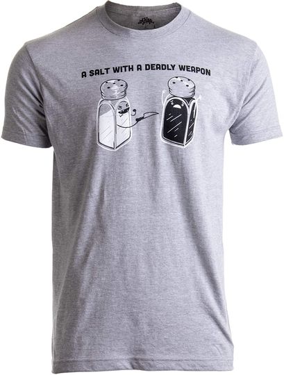 A Salt with a Deadly Weapon | Dad Joke Humor Funny Pun Grandpa Men Women T-Shirt