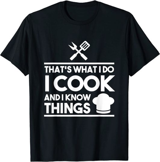 Cook Lover That's What I Do I Cook And I Know Things T-Shirt