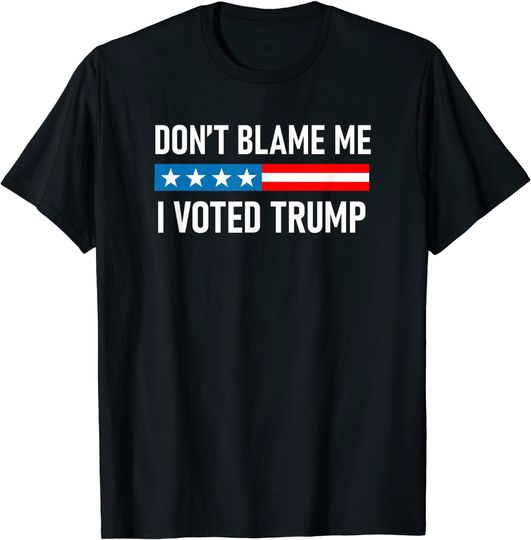 Don't Blame Me I Voted Trump T-Shirt