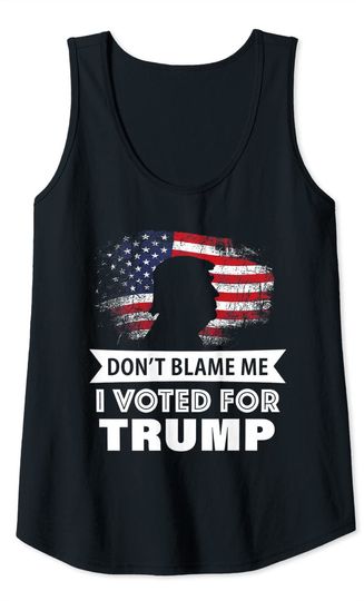 Don't Blame Me I Voted For Trump Tank Top