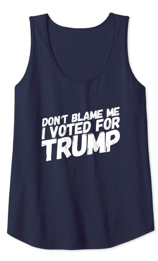 Don't Blame Me I Voted For Trump Pro Freedom Republican Tank Top