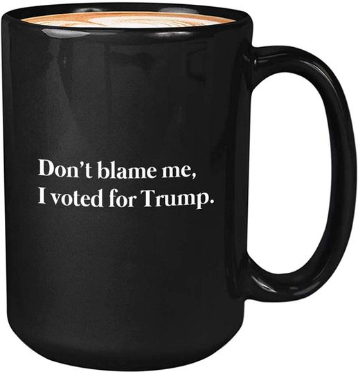 Republican Coffee Mug 15oz Black - Dont Blame Me, I Voted For Trump - Funny Quote For Voters President Conservative Republican White House XWEH3U