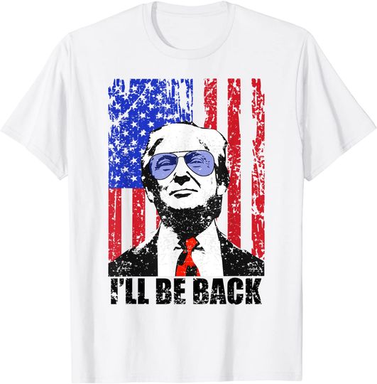 I’ll Be Back Funny Quote Trump 2024 45 Greater Than 46 T-Shirt