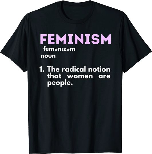 Feminism Definition Feminist Empowered Women Women's Rights T-Shirt