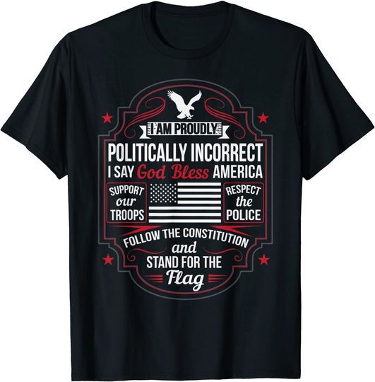 Politically Incorrect God Bless America Conservative T-Shirt