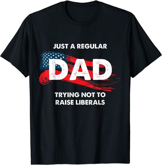 Mens Republican Just A Regular Dad Trying Not To Raise Liberals T-Shirt