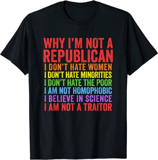 Why I'm Not A Republican - I Am Not A Traitor T-Shirt