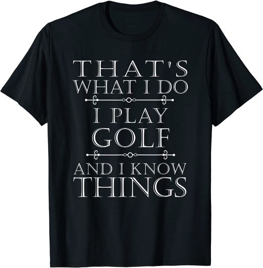 That's What I Do I Play Golf Shirt Funny Golfer Golfing Tee