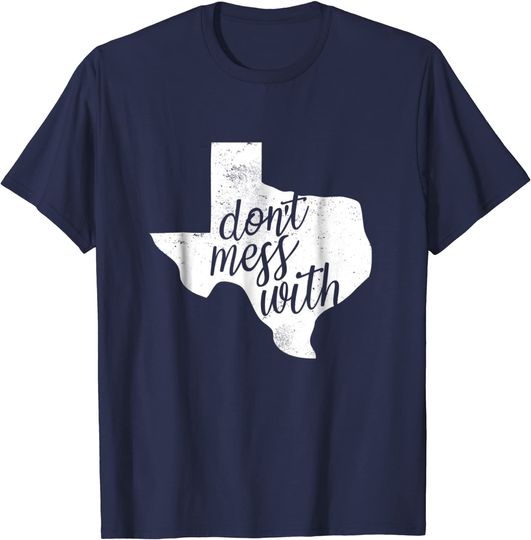 Don't Mess With Texas T Shirt