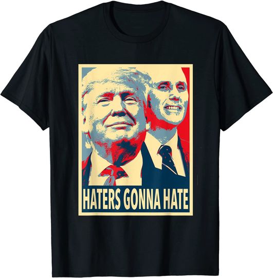 Haters Gonna Hate - Donald Trump Mike Pence T-Shirt
