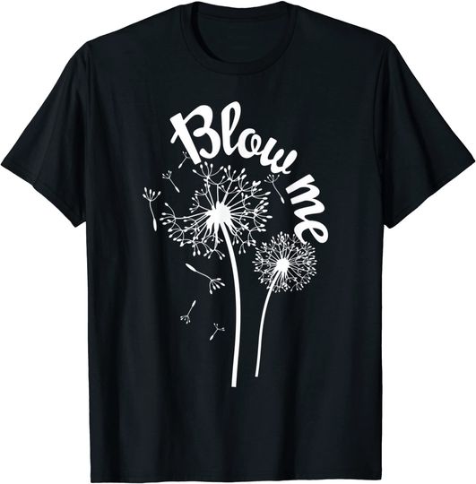 Blow Me Dandelion T Shirt