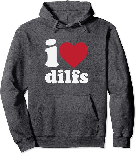 I Love Dilfs Pullover Hoodie