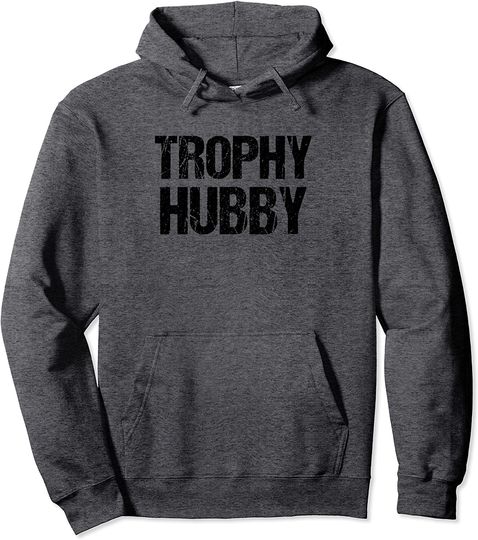 Trophy Hubby Husband Hoodie