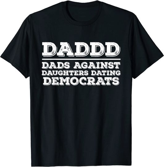 Daddd Dads Against Daughters Dating Democrats T Shirt