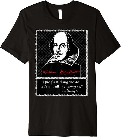 Shakespeare Quote Kill All the Lawyers T Shirt