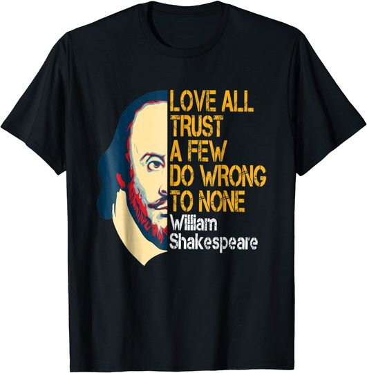 William Shakespeare Love All Inspirational Quote T Shirt