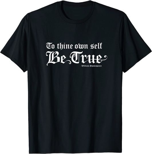 Shakespeare Quote To Thine Own Self Be True T Shirt