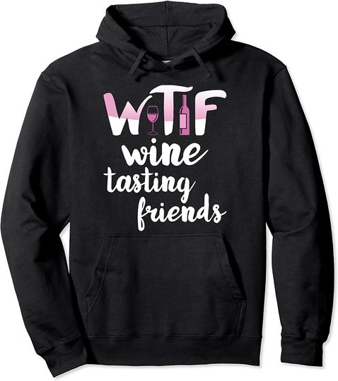 WTF Wine Tasting Friends Drinking Hoodie
