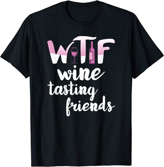 Wine Lover Gift Funny WTF Wine Tasting Friends Drinking Wine T Shirt
