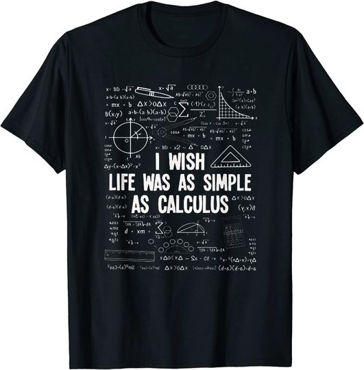 Math I Wish Life Was As Simple As Calculus T Shirt