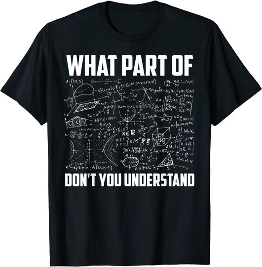 Math What Part Of Don't You Understand T Shirt