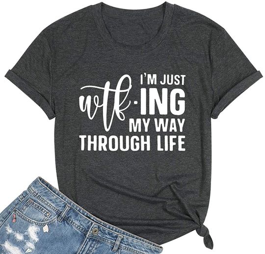 Im Just WTF-ing My Way Through Life Shirts Women Sarcastic T Shirt