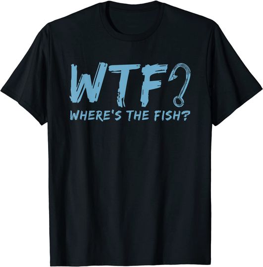WTF Where's The Fish Gift Funny Fishing Quote Fishing T Shirt