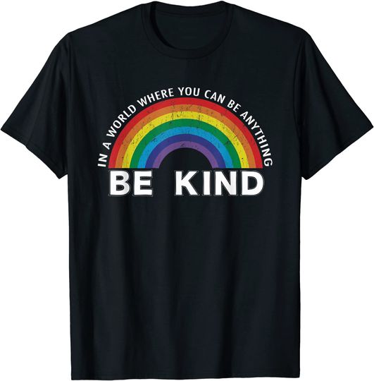 In A World Where You Can Be Anything Be Kind Gay Pride T Shirt