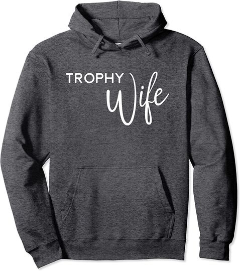 Trophy Wife Hoodie