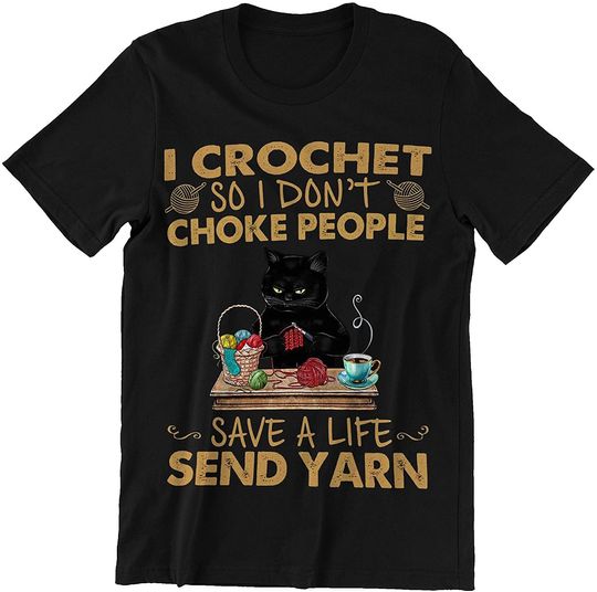 Black Cat I Crochet So I Don't Choke People Save A Life Send Yarn Shirt