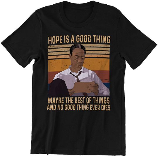 The Shawshank Redemption  Red Hope is A Good Thing, Maybe The Best of Things, and No Good Thing Ever Dies Unisex Tshirt
