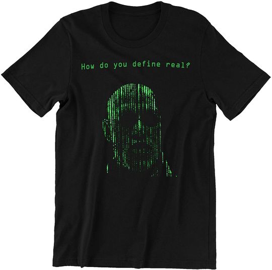 The Matrix How Do You Define Real Unisex Tshirt
