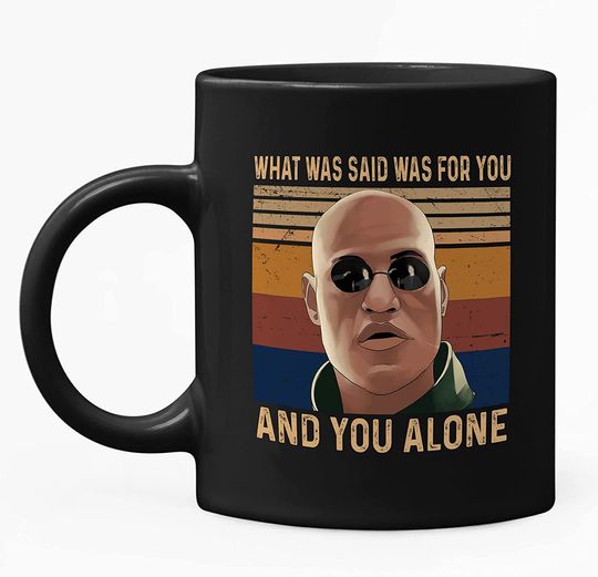 What Was Said Was For You, And You Alone Mug 11oz