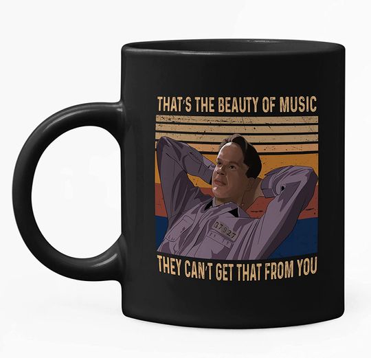 The Shawshank Redemption Andy Dufresne That The Beauty Of Music They Cant Get That From You Mug 11oz