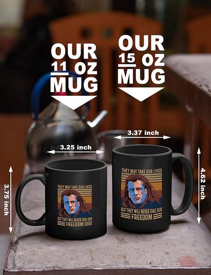 Braveheart William Wallace They May Take Our Lives But They Will Never Take Our Freedom Mug 11oz
