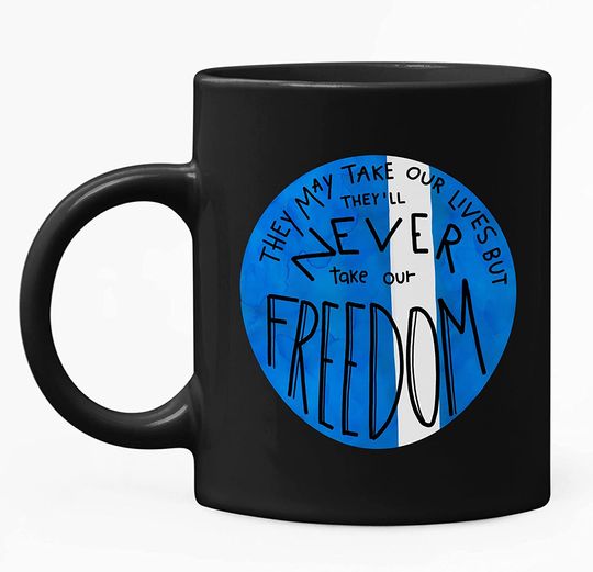 Braveheart They May Take Our Lives But They Will Never Take Our William Wallace Freedom Quote Movie Mug 11oz